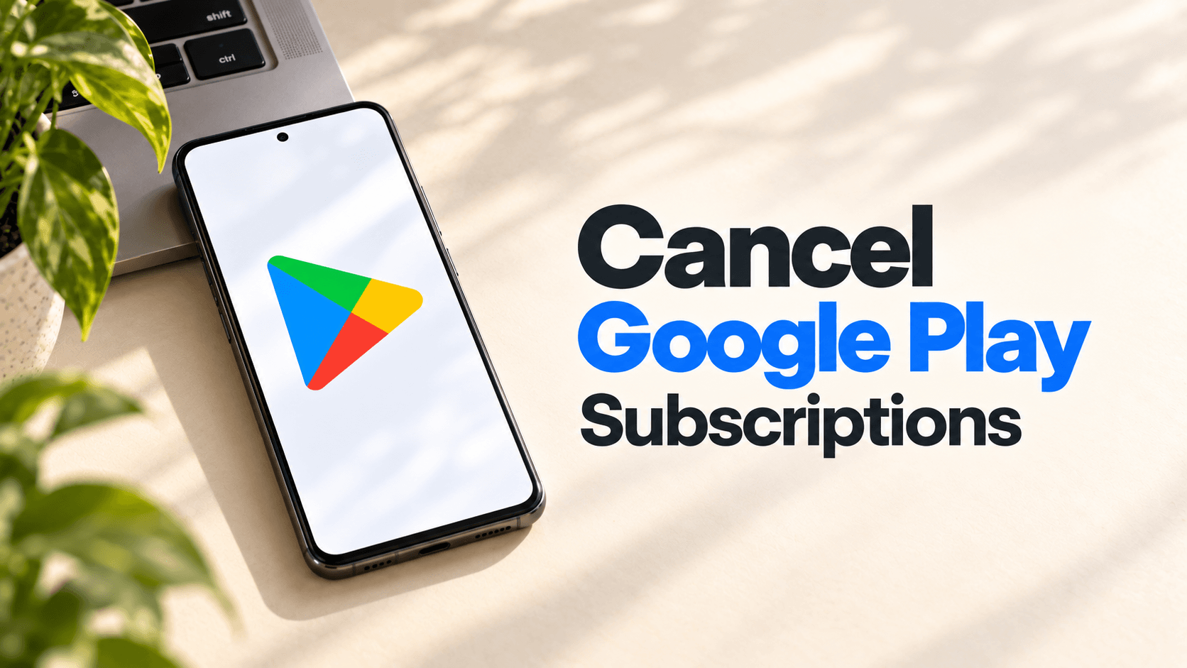 Cancel Google Play Subscriptions headline beside an Android phone displaying the Google Play icon